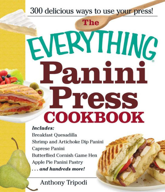 Panini Recipes Books
 The Everything Panini Press Cookbook by Anthony Tripodi