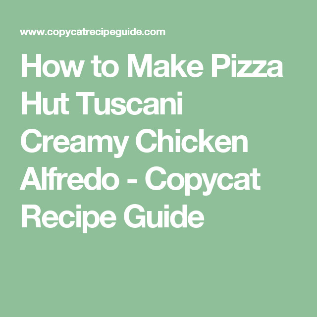 Pizza Hut Chicken Alfredo Recipe
 How to Make Pizza Hut Tuscani Creamy Chicken Alfredo