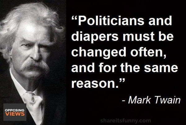 Politicians Quotes Funny
 Politicians And Diapers Must Be Changed ten Its