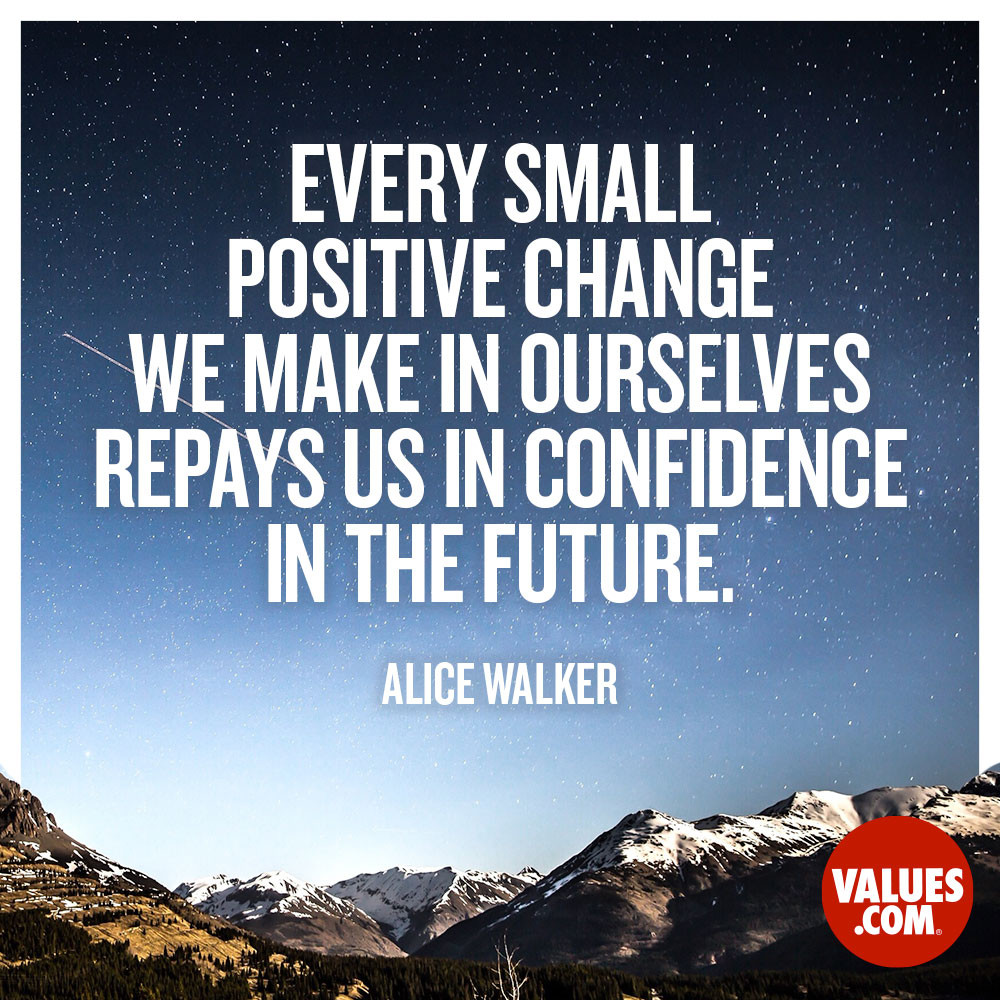 Positive Future Quotes
 “Every small positive change we make in ourselves repays