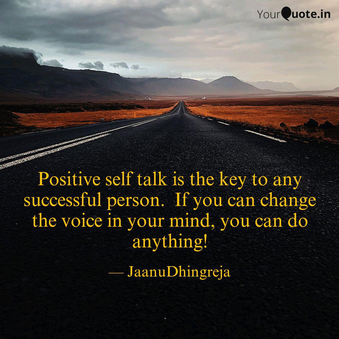 Positive Self Talk Quotes
 Positive self talk is the