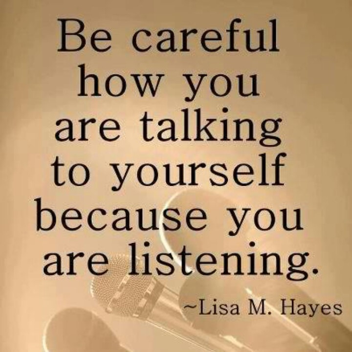 Positive Self Talk Quotes
 3 Reasons You Should Listen to Negative Self Talk Loren