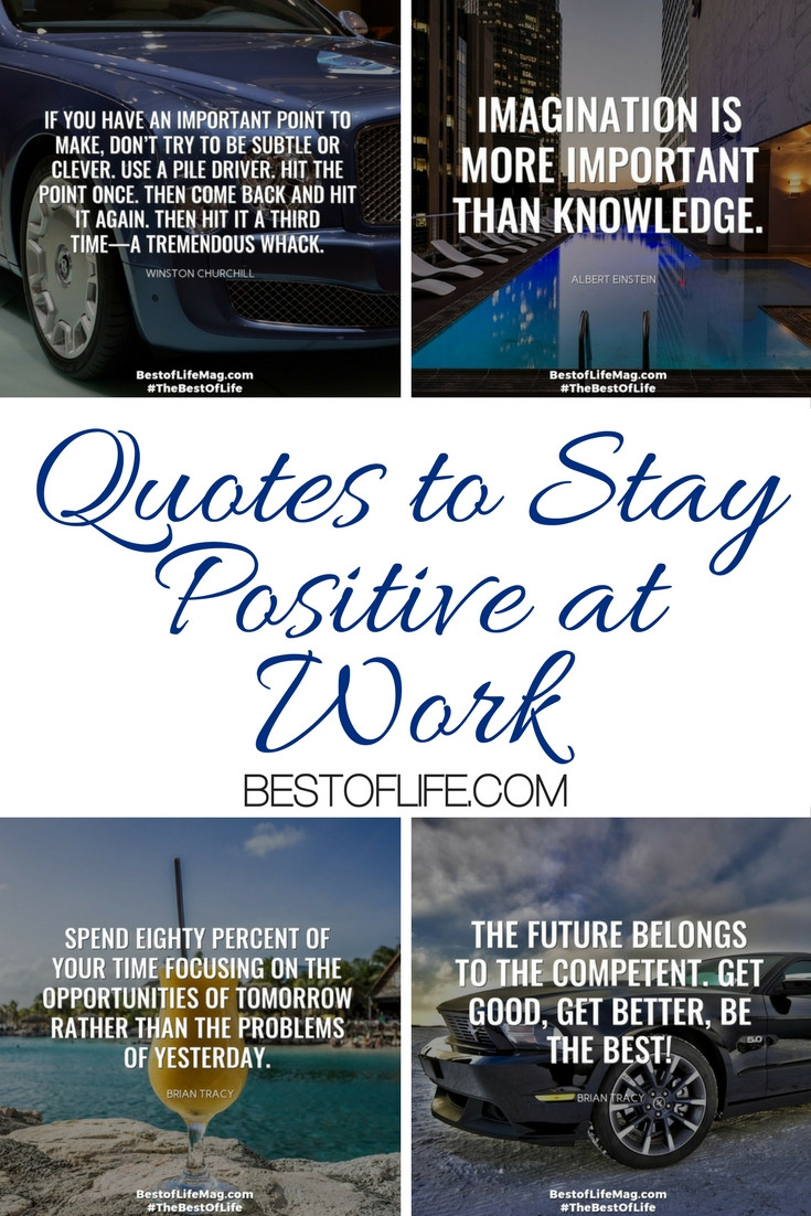 Positive Work Quotes
 Quotes to Stay Positive at Work The of Life Quotes for Life