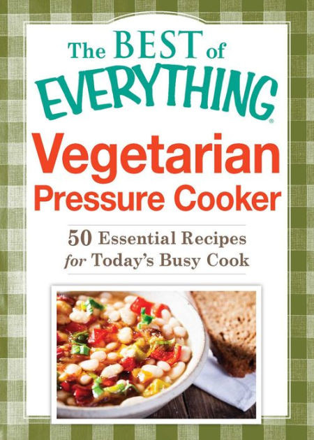 Pressure Cooker Recipes Vegetarian
 Ve arian Pressure Cooker 50 Essential Recipes for Today