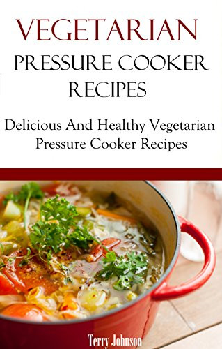 Pressure Cooker Recipes Vegetarian
 Read line Ve arian Pressure Cooker Recipes Delicious