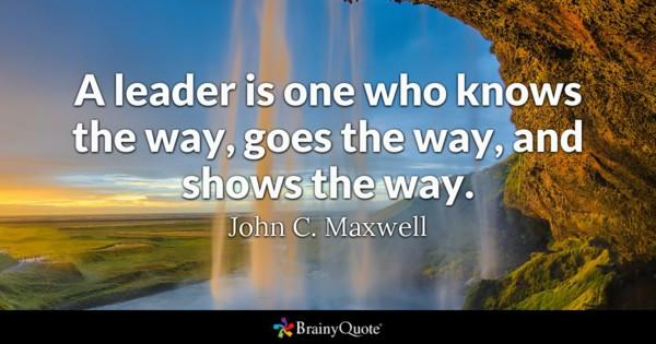 Quote On Leadership
 John C Maxwell A leader is one who knows the way goes