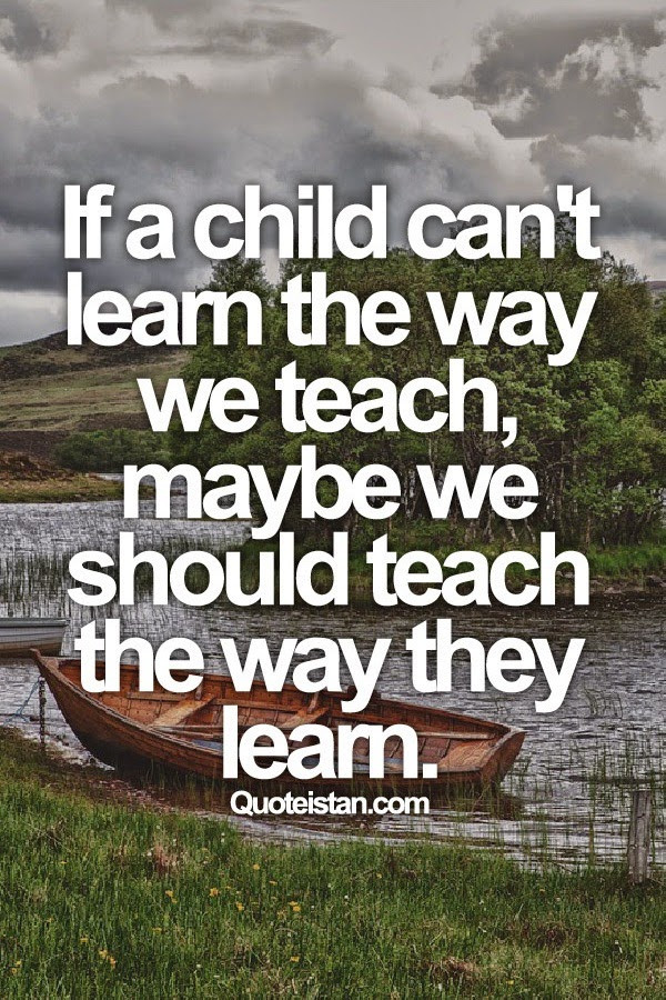 Quote On Teaching Children
 If a child can t learn the way we teach maybe we should