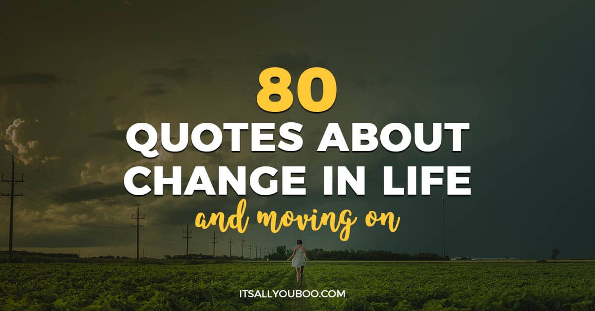 Quotes About Change In Life And Moving On
 80 Quotes about Change in Life and Moving