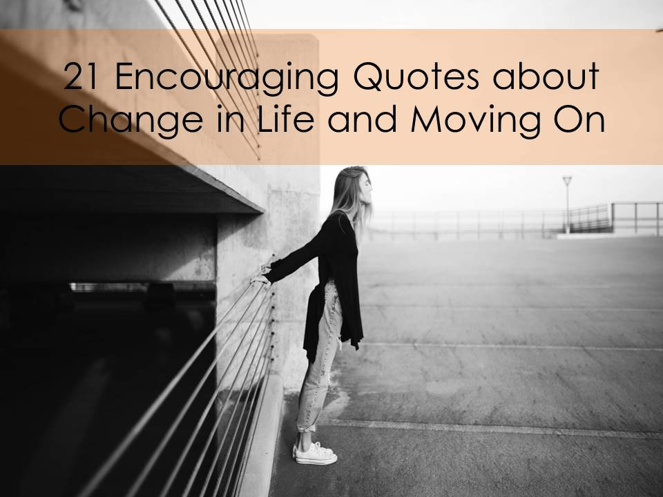 Quotes About Change In Life And Moving On
 21 Encouraging Quotes About Change in Life and Moving