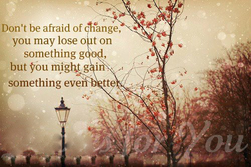 Quotes About Change In Life And Moving On
 “Life is change Growth is optional Choose wisely