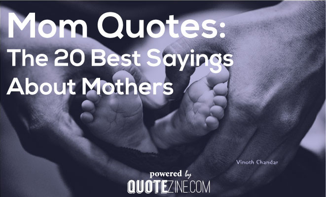 Quotes For Mother To Be
 Mom Quotes The 20 Best Sayings About Mothers