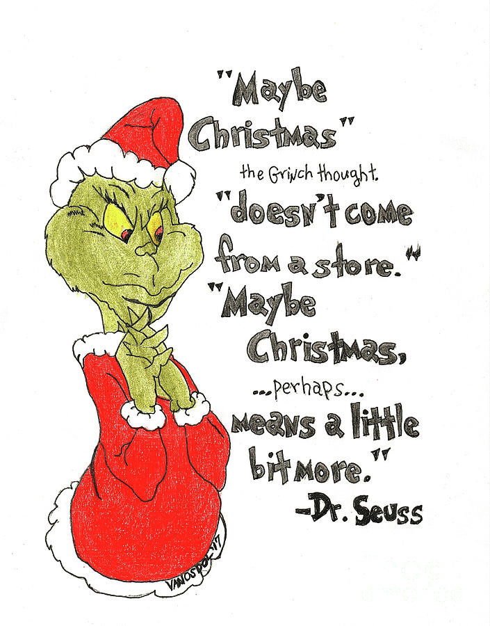 Quotes From How The Grinch Stole Christmas
 The Grinch Christmas Quote Drawing by Scott D Van Osdol