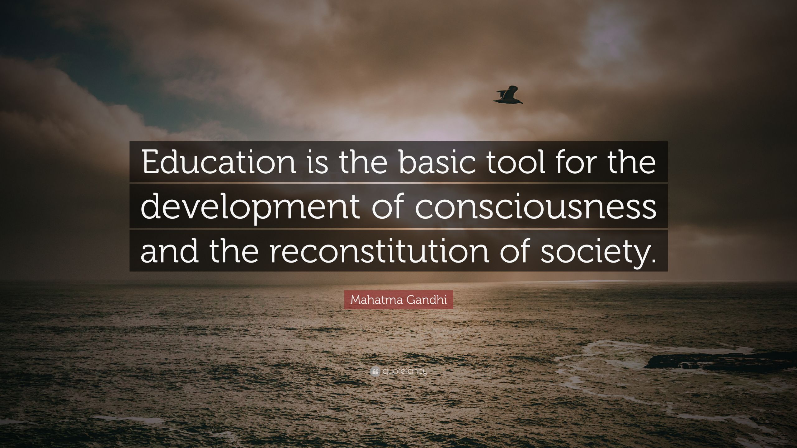 Quotes On Education
 Mahatma Gandhi Quote “Education is the basic tool for the