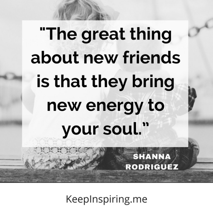 Quotes On New Friendships
 119 Quotes on Friendship To Warm Your Best Friend s Heart