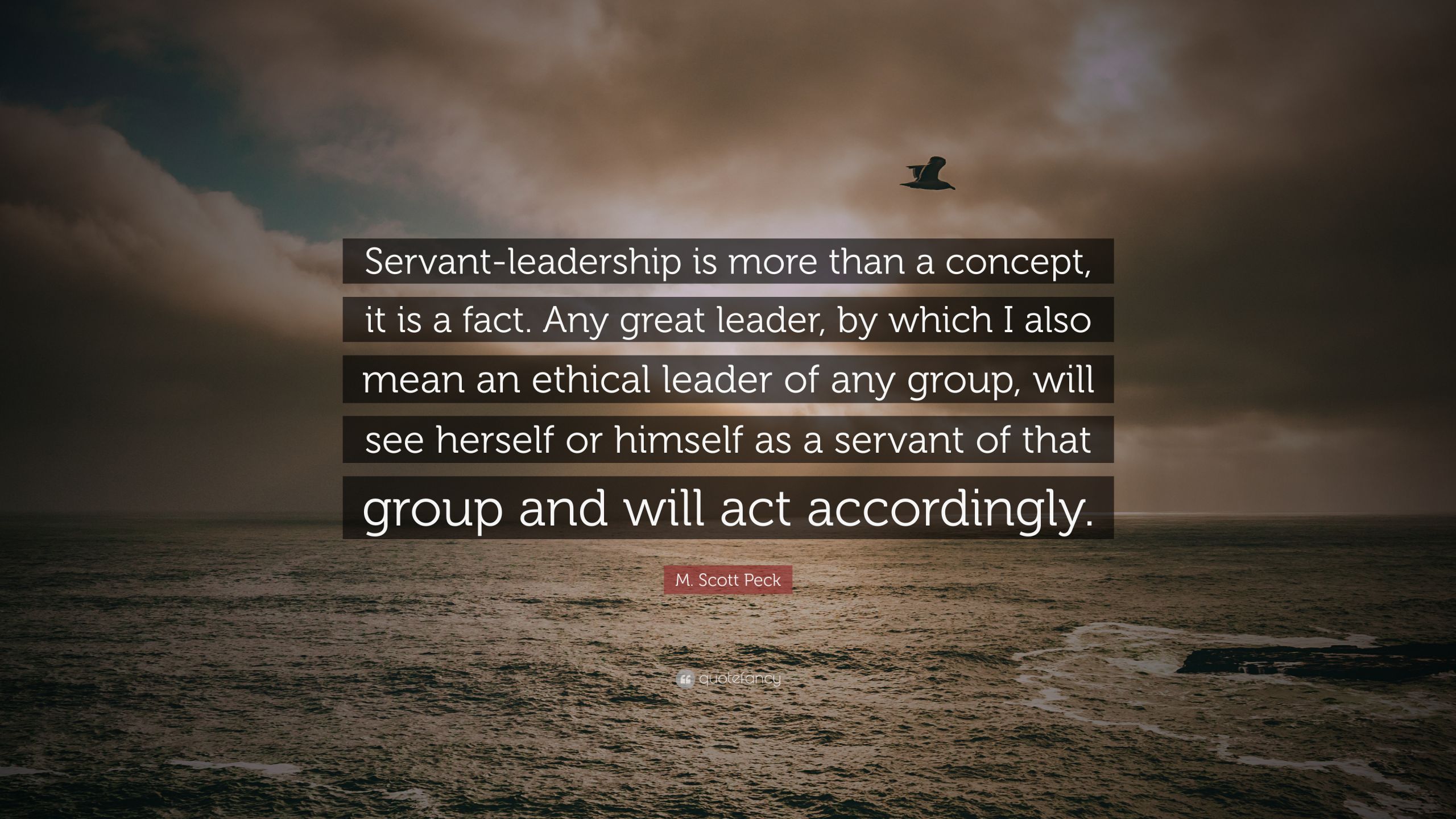 Quotes On Servant Leadership
 M Scott Peck Quote “Servant leadership is more than a