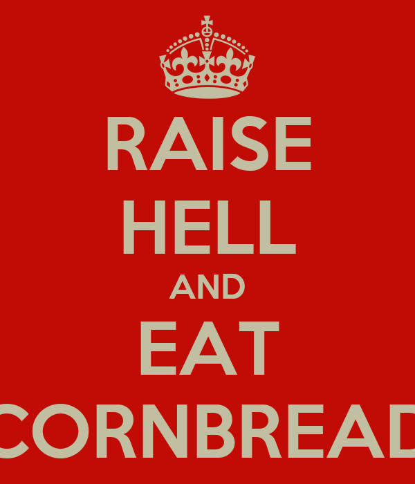 Raise Hell Eat Cornbread
 RAISE HELL AND EAT CORNBREAD Poster B2