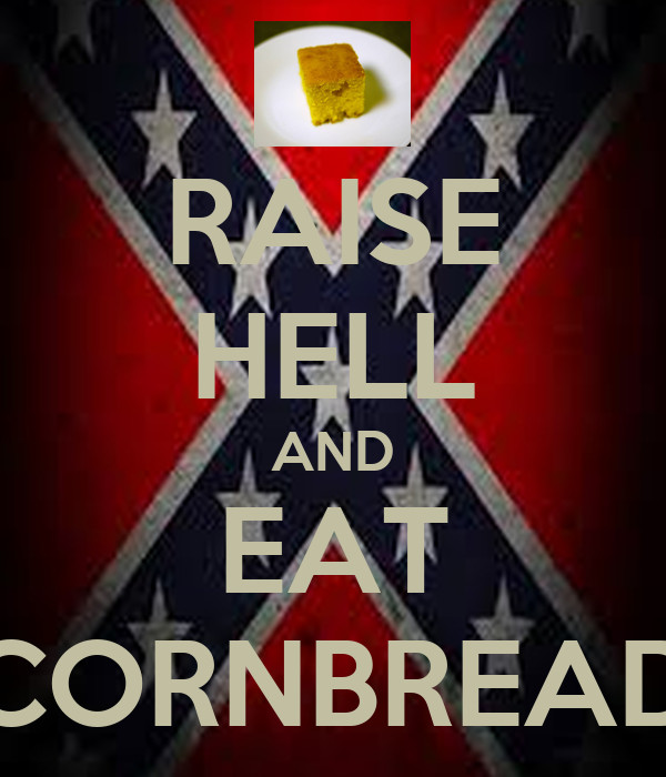 Raise Hell Eat Cornbread
 RAISE HELL AND EAT CORNBREAD Poster Cordale