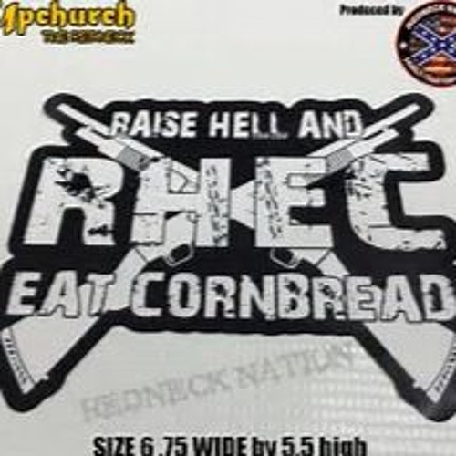 Raise Hell Eat Cornbread
 Upchurch raise hell and eat cornbread by redneck bandit