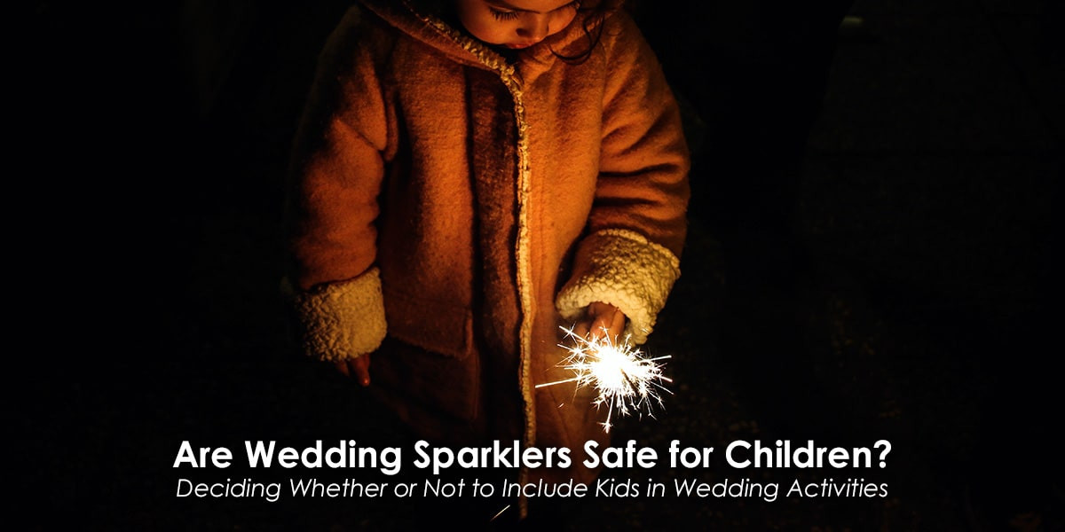 Safe Sparklers Wedding
 Are Wedding Sparklers Safe for Children