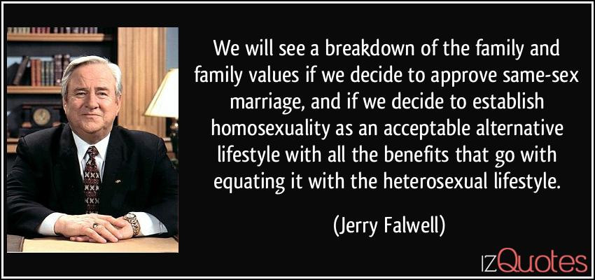 Same Sex Marriage Quotes
 We will see a breakdown of the family and family values if