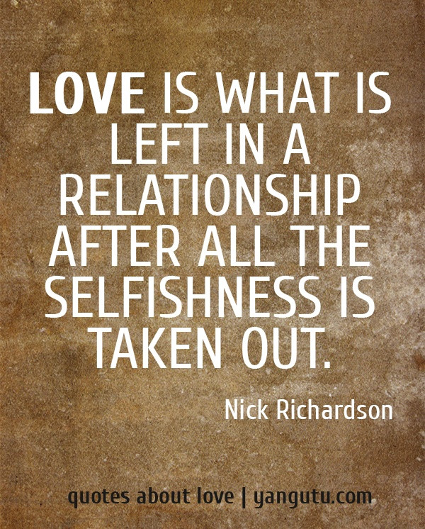 Selfish Relationships Quotes
 Selfish Love Quotes And Sayings QuotesGram