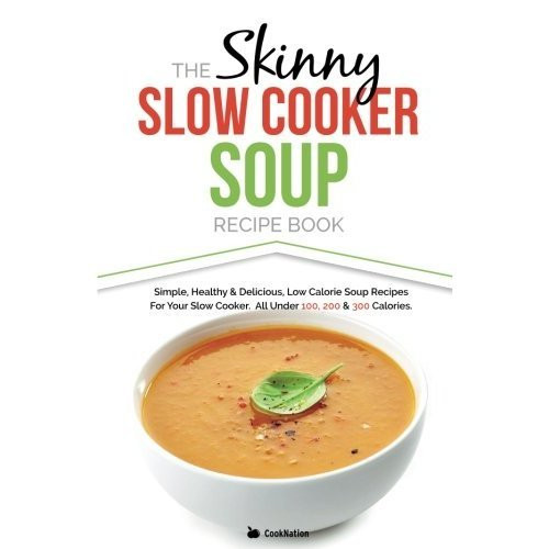 Slow Cooker Low Calorie Recipes
 The Skinny Slow Cooker Soup Recipe Book Simple Healthy