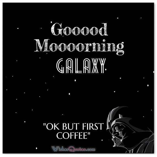 Star Wars Birthday Quotes
 Good Morning Messages for Friends with Cute and Funny Cards