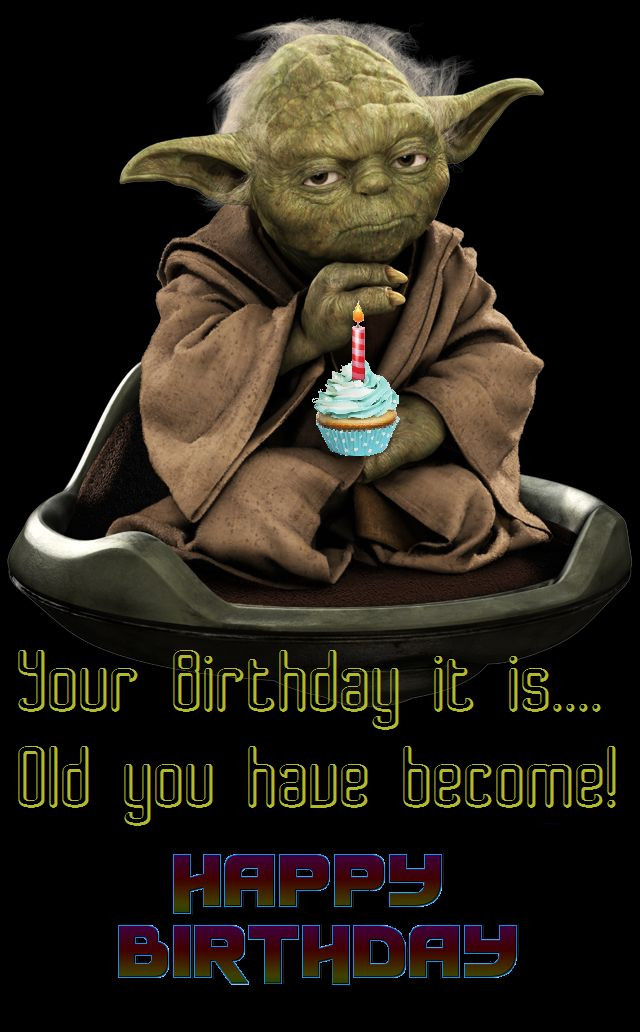 Star Wars Birthday Quotes
 Your Birthday it is Old you Have Be e Yoda Happy