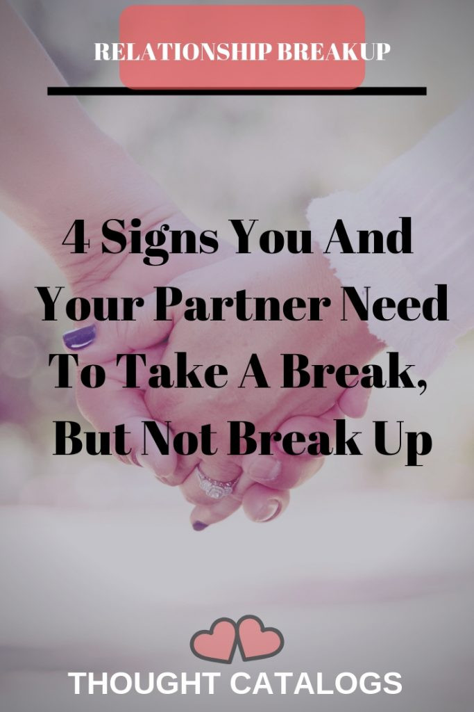 Taking A Break Quotes In Relationships
 4 Signs You And Your Partner Need To Take A Break But Not