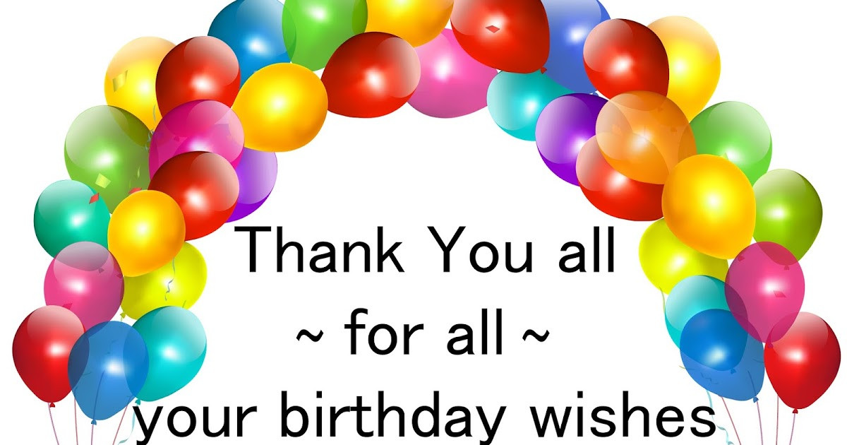 Thank You All For Your Birthday Wishes
 Thank you everyone for the birthday wishes