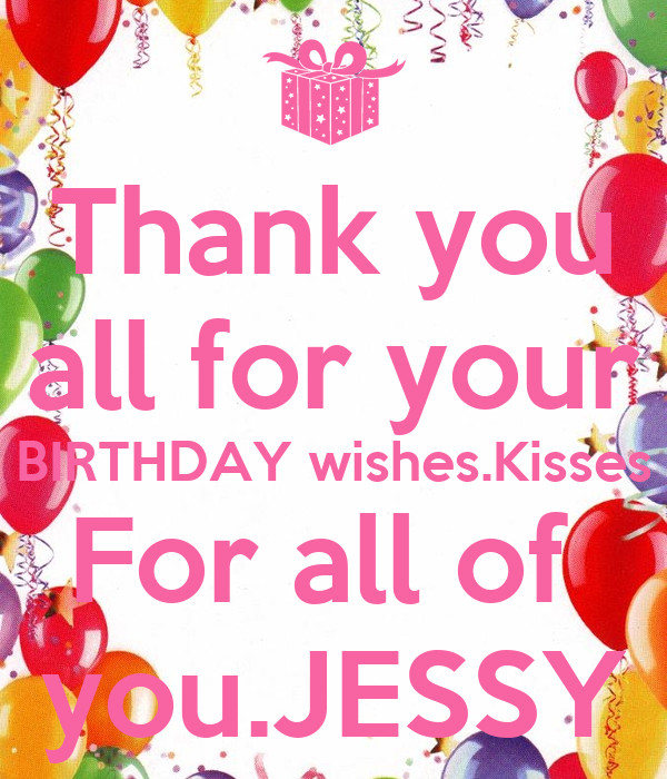 Thank You All For Your Birthday Wishes
 Thank you all for your BIRTHDAY wishes Kisses For all of