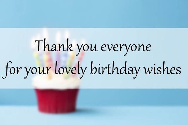 Thank You Everyone For All The Birthday Wishes
 30 best reply for birthday wishes