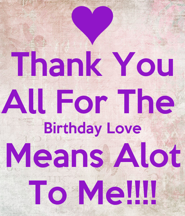 Thank You Everyone For All The Birthday Wishes
 Thank You All for all your Birthday Wishes Blog