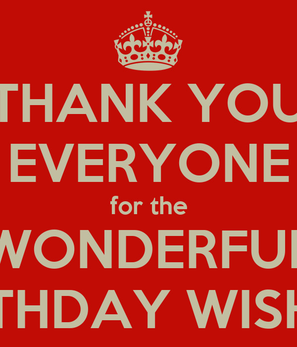 Thank You Everyone For The Wonderful Birthday Wishes
 THANK YOU EVERYONE for the WONDERFUL BIRTHDAY WISHES