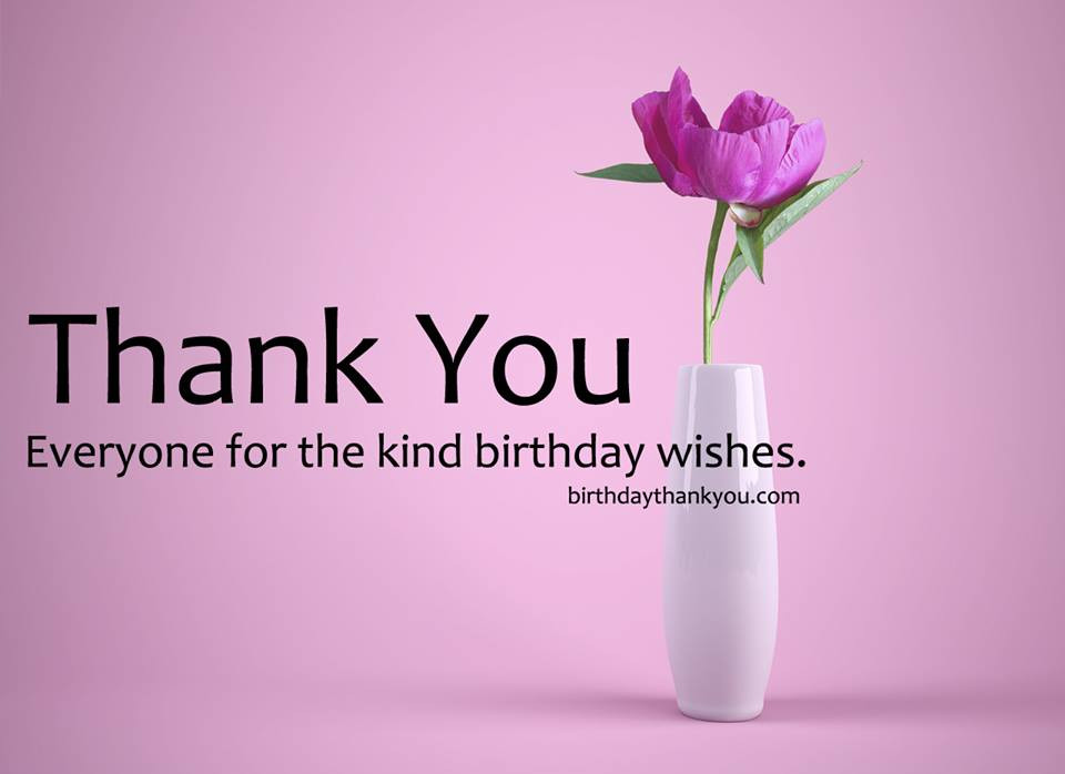 Thank You Everyone For The Wonderful Birthday Wishes
 Thank You for the Birthday Wishes