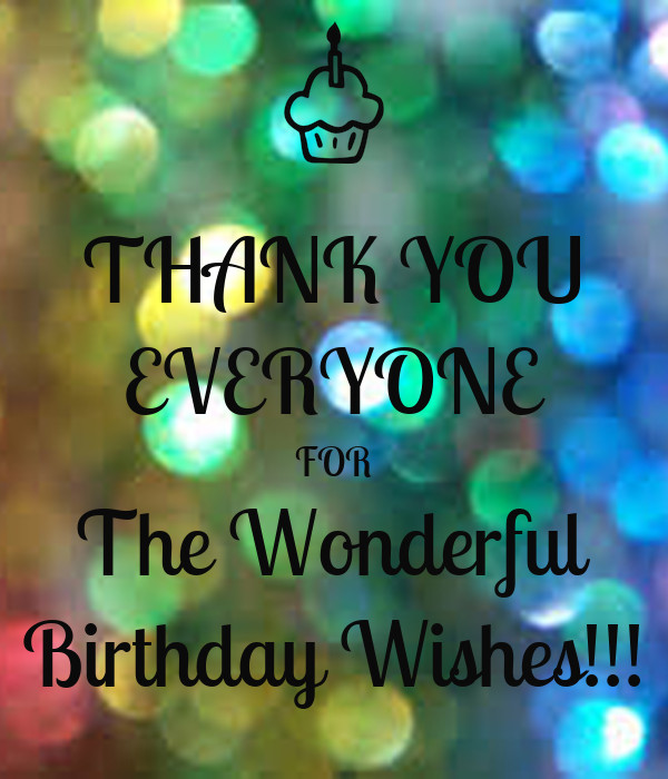 Thank You Everyone For The Wonderful Birthday Wishes
 THANK YOU EVERYONE FOR The Wonderful Birthday Wishes