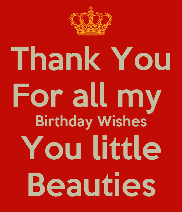 Thank You For All Birthday Wishes
 Thank You For all my Birthday Wishes You little Beauties