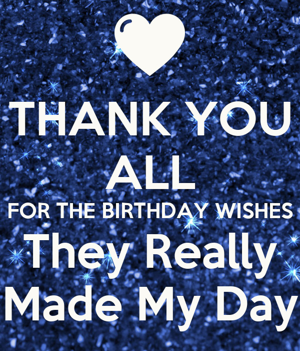 Thank You For All Birthday Wishes
 THANK YOU ALL FOR THE BIRTHDAY WISHES They Really Made My