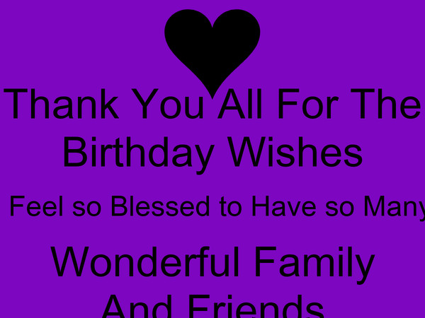 Thank You For All Birthday Wishes
 Thank You All For The Birthday Wishes I Feel so Blessed to