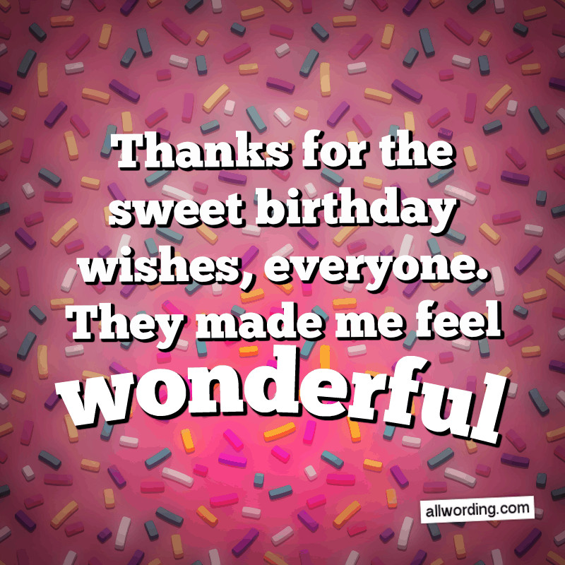Thanks Everyone For All The Birthday Wishes
 30 Ways to Say Thank You All For the Birthday Wishes