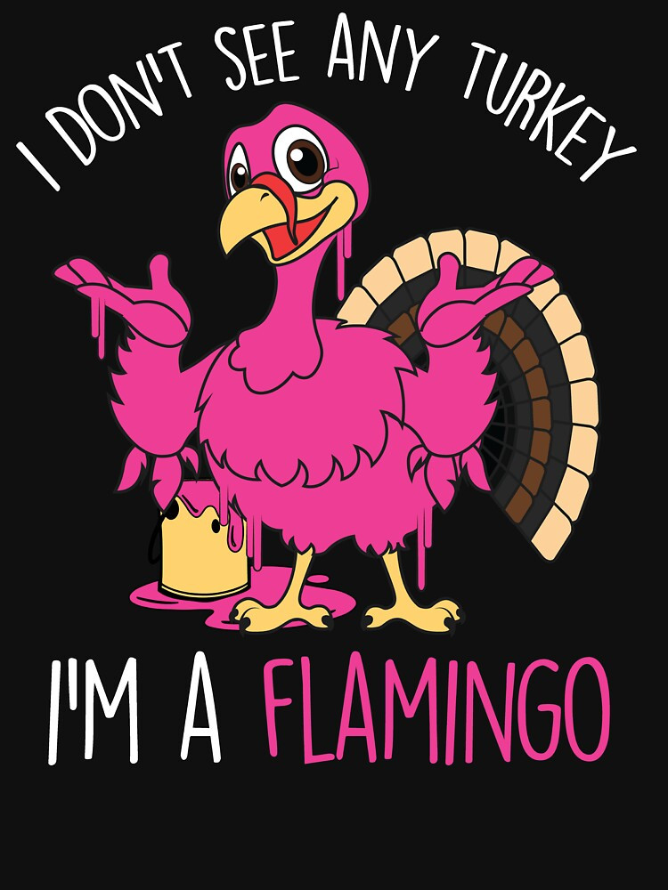 Thanksgiving Quotes Pink
 Thanksgiving Turkey Quote Pink Flamingo In Disguise T