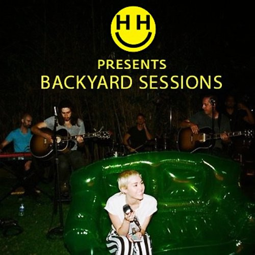The Backyard Sessions
 Happy Hippie Presents Backyard Sessions — Miley Cyrus