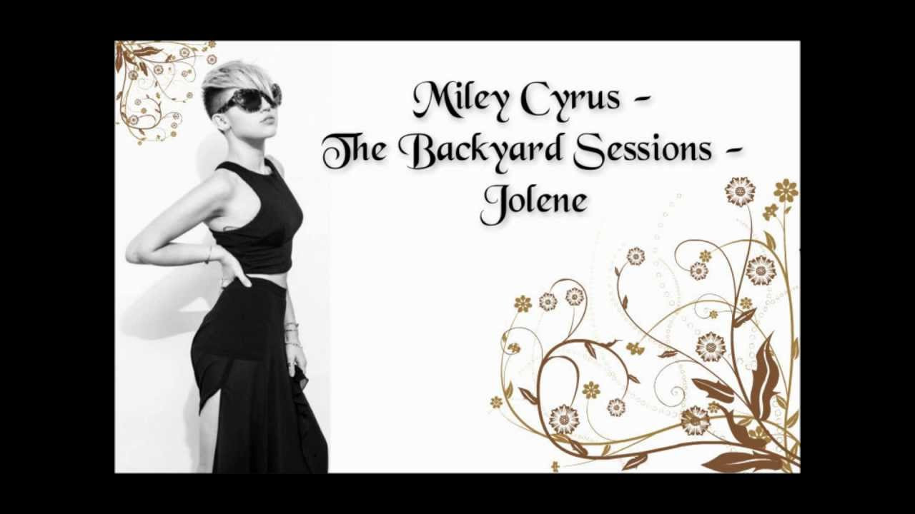 The Backyard Sessions
 Miley Cyrus The Backyard Sessions Jolene lyrics