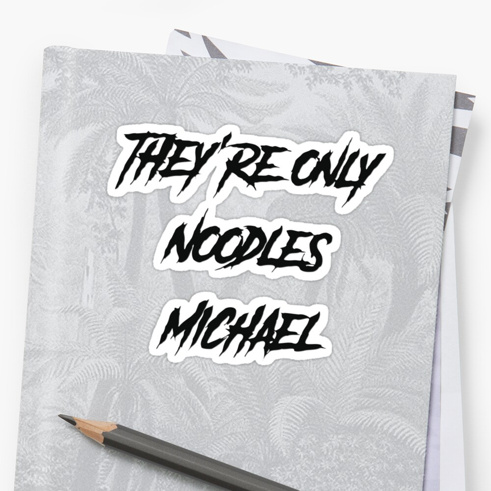 They'Re Only Noodles Michael
 "They’re only noodles Michael" Stickers by Inkfeind