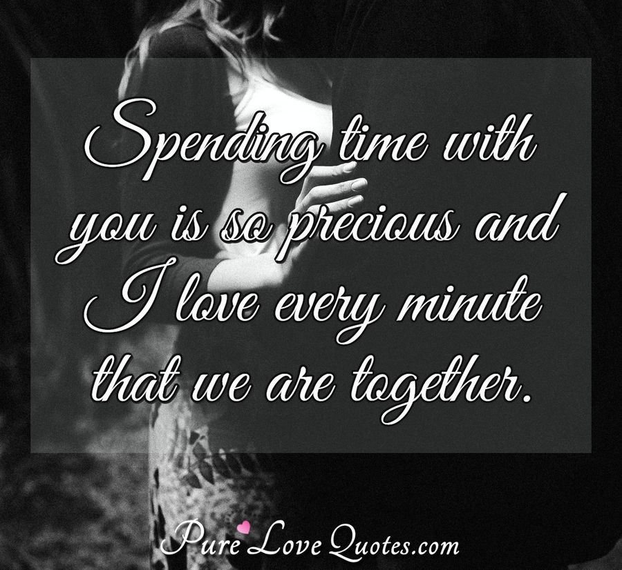 Time And Love Quotes
 Spending time with you is so precious and I love every