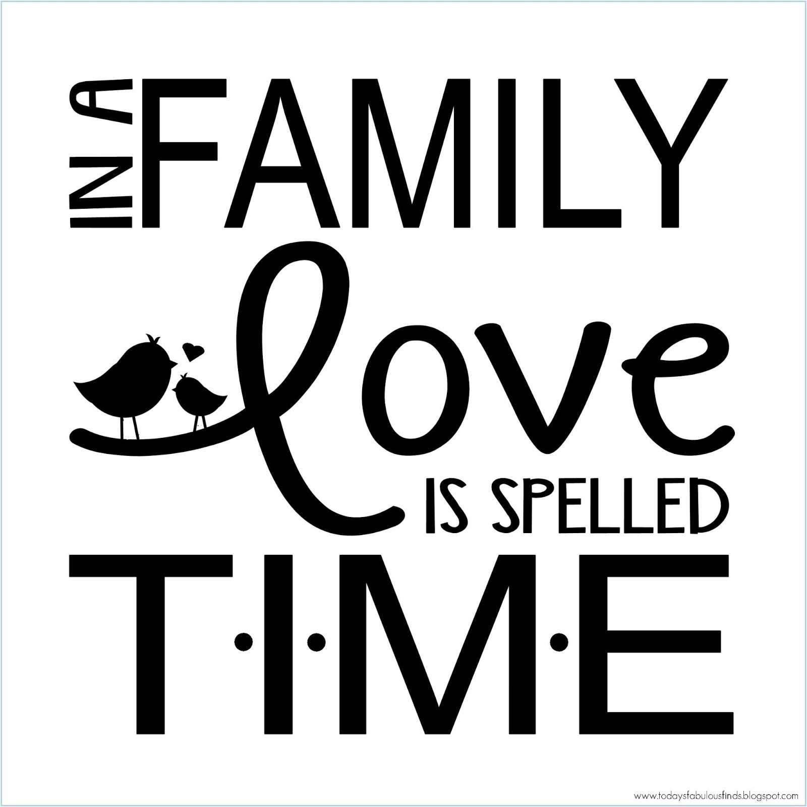 Time And Love Quotes
 Today s Fabulous Finds In a Family Love is Spelled T I M