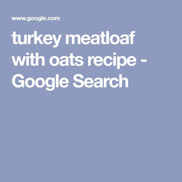 Turkey Meatloaf With Oats
 turkey meatloaf with oats recipe Google Search