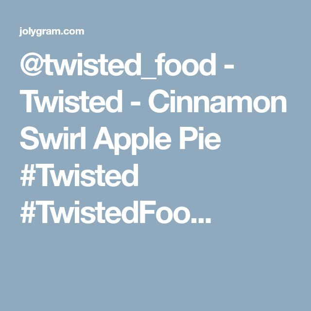 Twisted Cinnamon Swirl Apple Pie
 twisted food Twisted Cinnamon Swirl Apple Pie