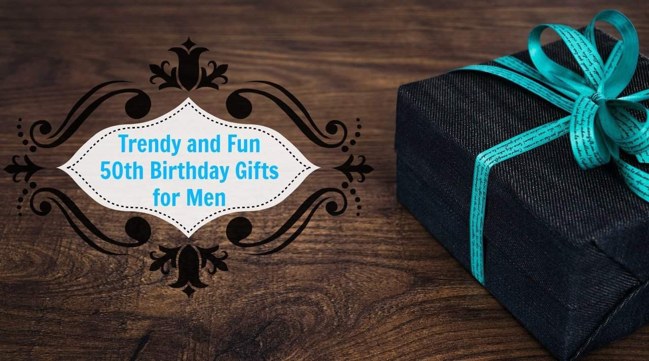 Unique Birthday Gifts For Men
 Unique 50th Birthday Gifts Men Will Absolutely Love You For