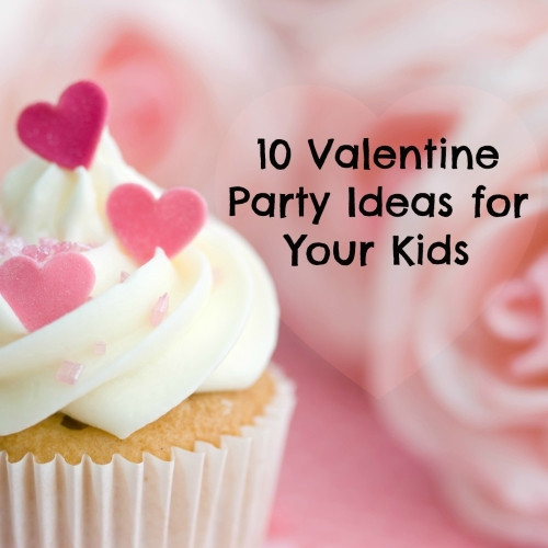 Valentine Party For Kids
 10 Valentine Party Ideas for Your Kids
